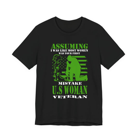 Assuming I Was Like Most Women Mistake U.S. Woman Veteran Unisex Cotton T-Shirt v45