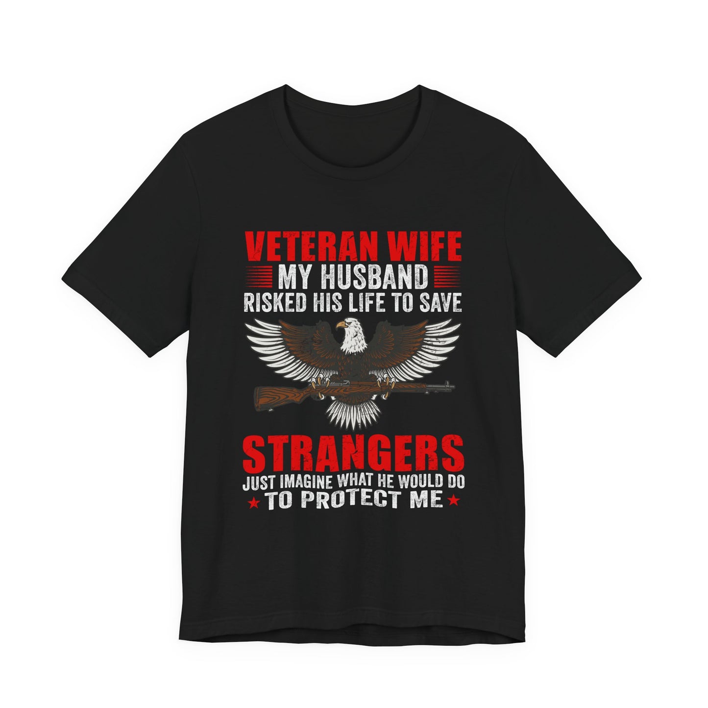 Veteran Wife My Husband Risked His Life To Save Strangers T-Shirt Eagle Rifle Unisex Cotton Tee v40