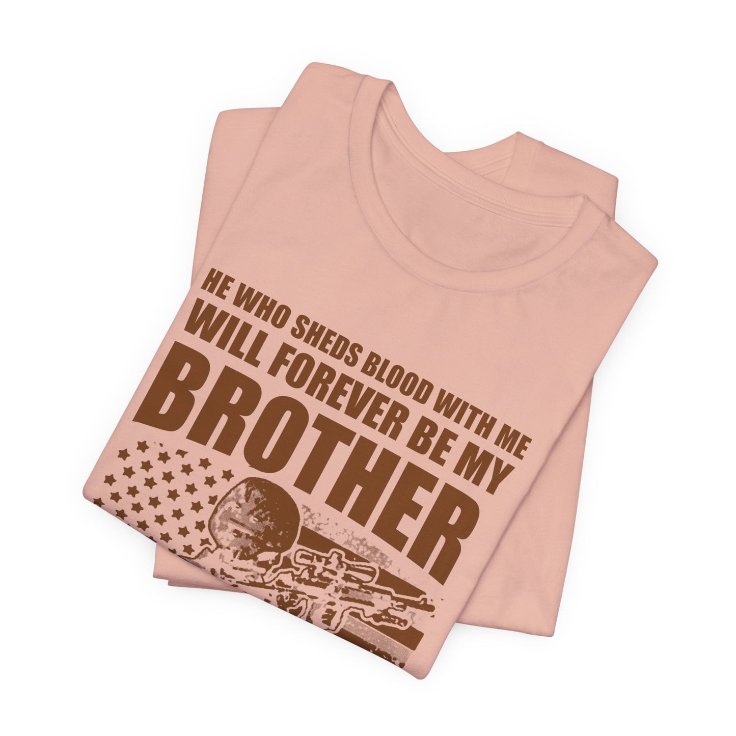 He Who Sheds Blood With Me Brother Veteran T-Shirt Military Flag Design Unisex Cotton v47