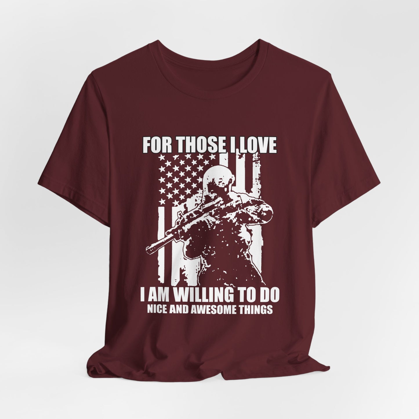 For Those I Love I Am Willing To Do Nice And Awesome Things T-Shirt Armed Soldier Flag Unisex Cotton Tee v50