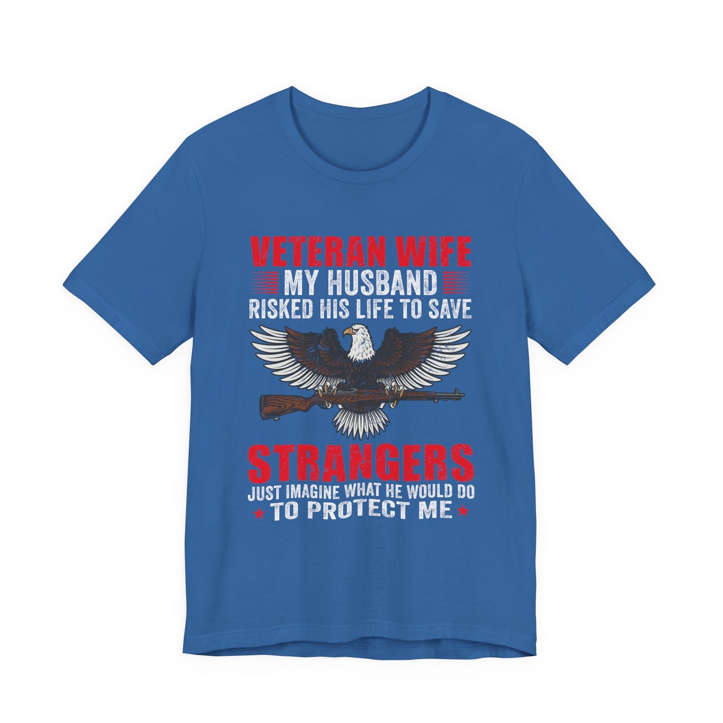 Veteran Wife My Husband Risked His Life To Save Strangers T-Shirt Eagle Rifle Unisex Cotton Tee v40