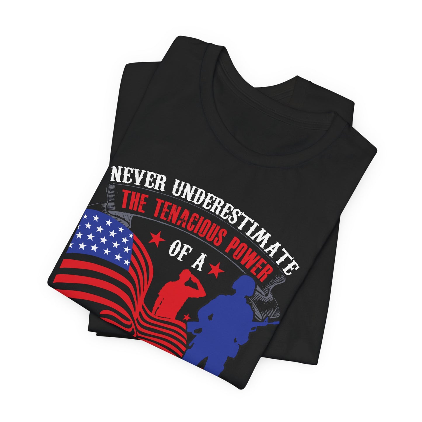 Never Underestimate the Tenacious Power U.S. Veteran T-Shirt American Flag Veteran Shirt v53