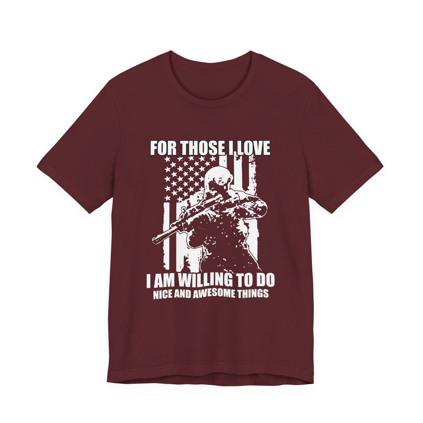 For Those I Love I Am Willing To Do Nice And Awesome Things T-Shirt Armed Soldier Flag Unisex Cotton Tee v50
