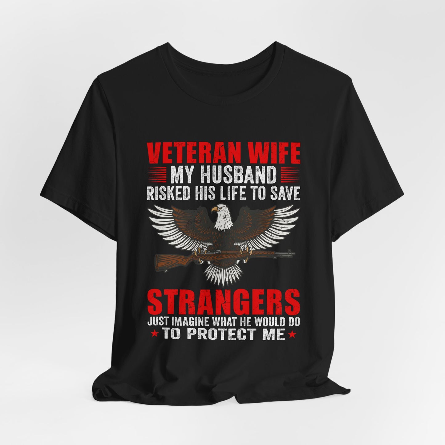 Veteran Wife My Husband Risked His Life To Save Strangers T-Shirt Eagle Rifle Unisex Cotton Tee v40