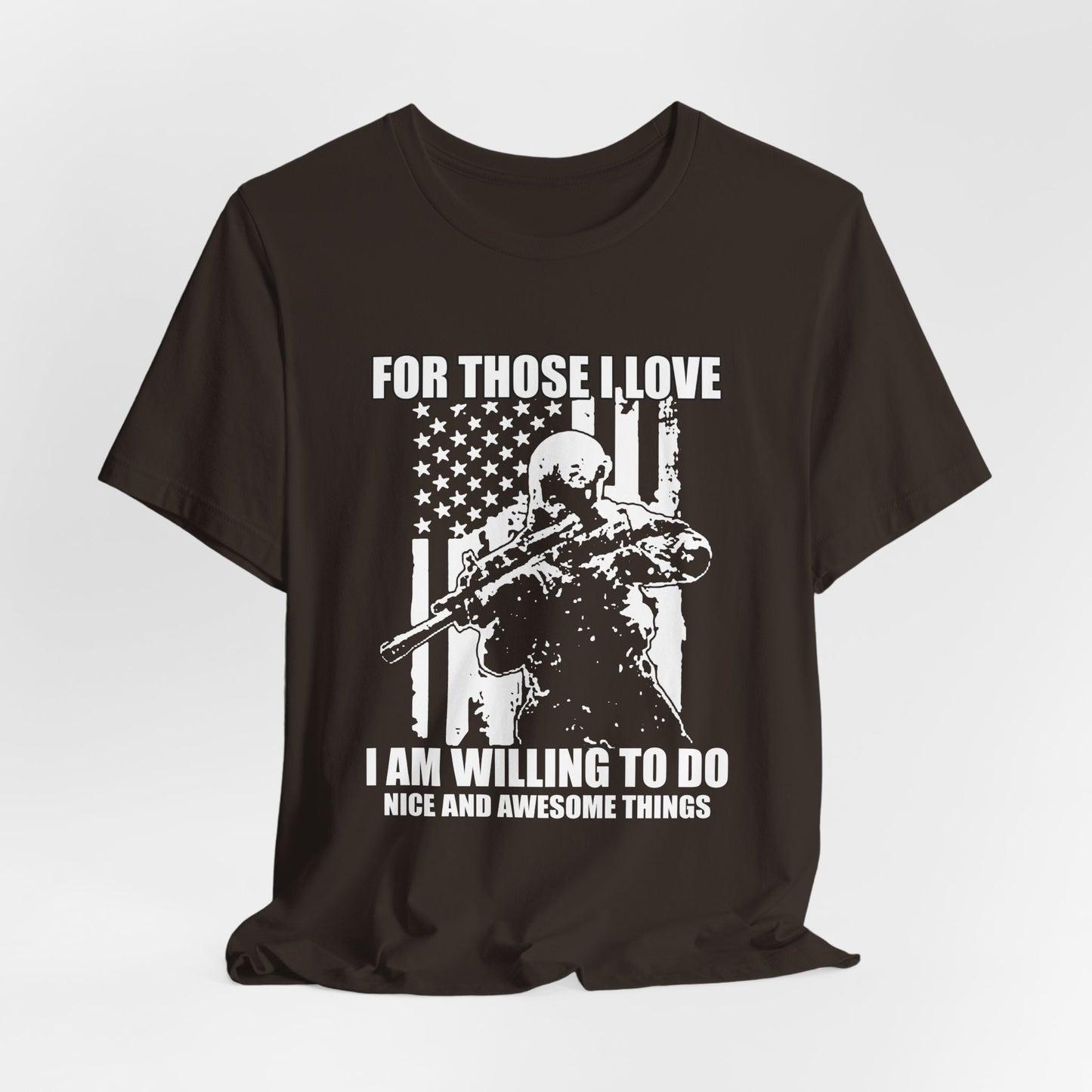 For Those I Love I Am Willing To Do Nice And Awesome Things T-Shirt Armed Soldier Flag Unisex Cotton Tee v50