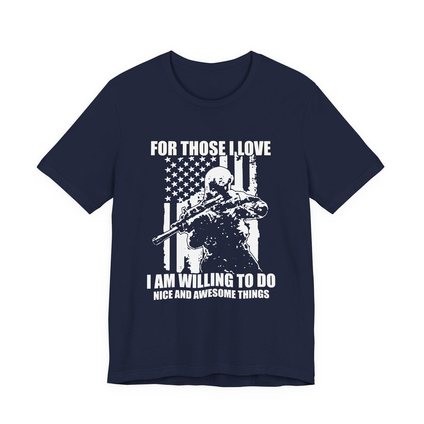 For Those I Love I Am Willing To Do Nice And Awesome Things T-Shirt Armed Soldier Flag Unisex Cotton Tee v50