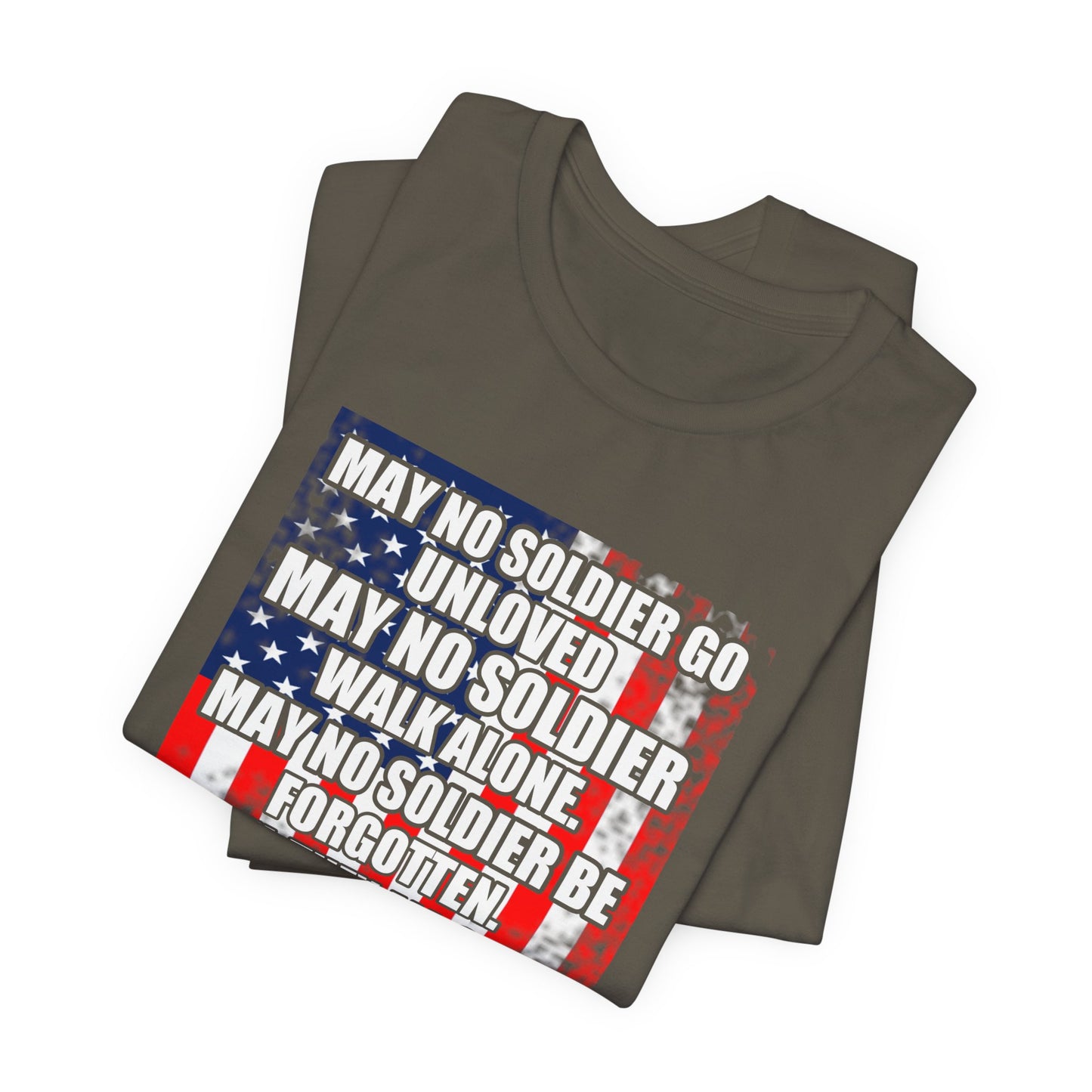 May No Soldier Go Unloved Flag T-Shirt Military Tribute Unisex Cotton Tee v49