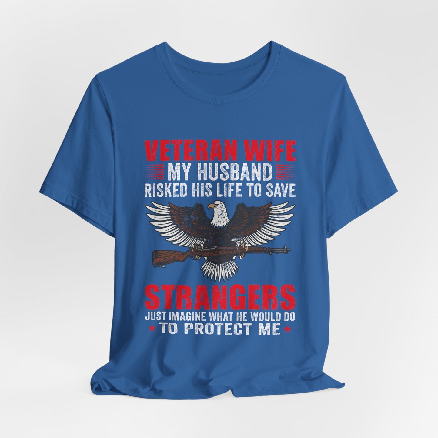 Veteran Wife My Husband Risked His Life To Save Strangers T-Shirt Eagle Rifle Unisex Cotton Tee v40