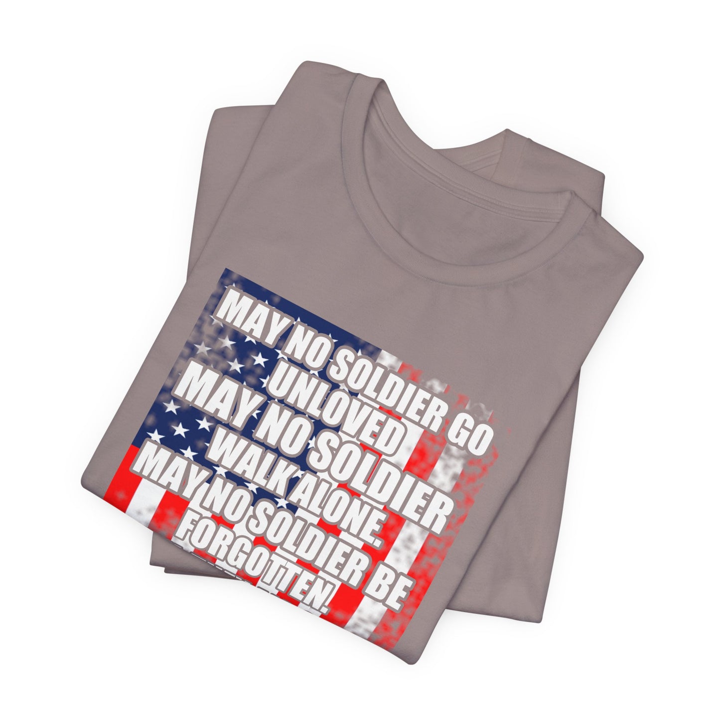 May No Soldier Go Unloved Flag T-Shirt Military Tribute Unisex Cotton Tee v49