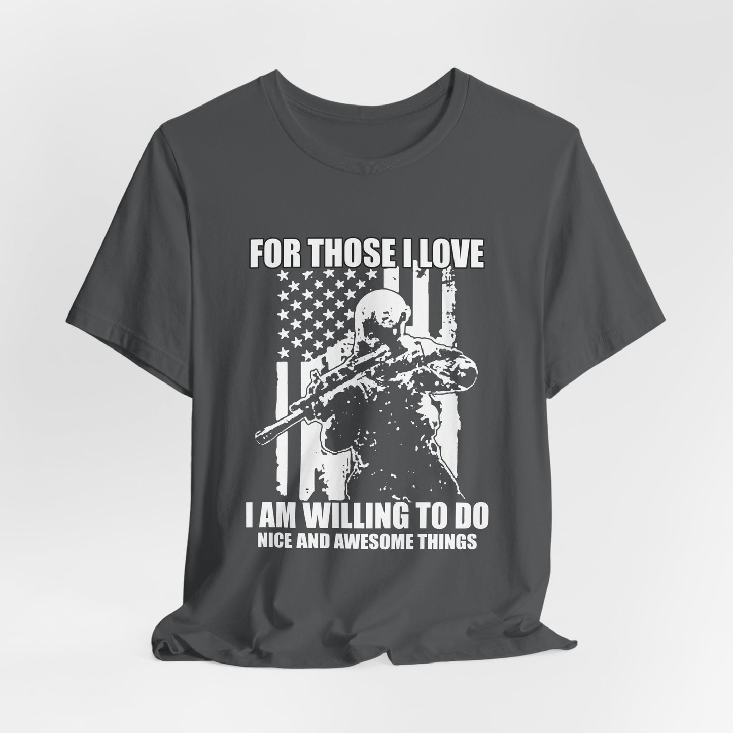 For Those I Love I Am Willing To Do Nice And Awesome Things T-Shirt Armed Soldier Flag Unisex Cotton Tee v50