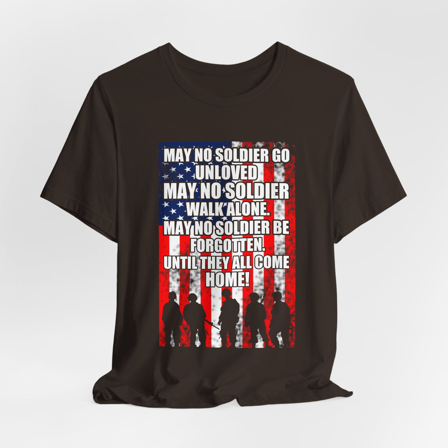 May No Soldier Go Unloved Flag T-Shirt Military Tribute Unisex Cotton Tee v49