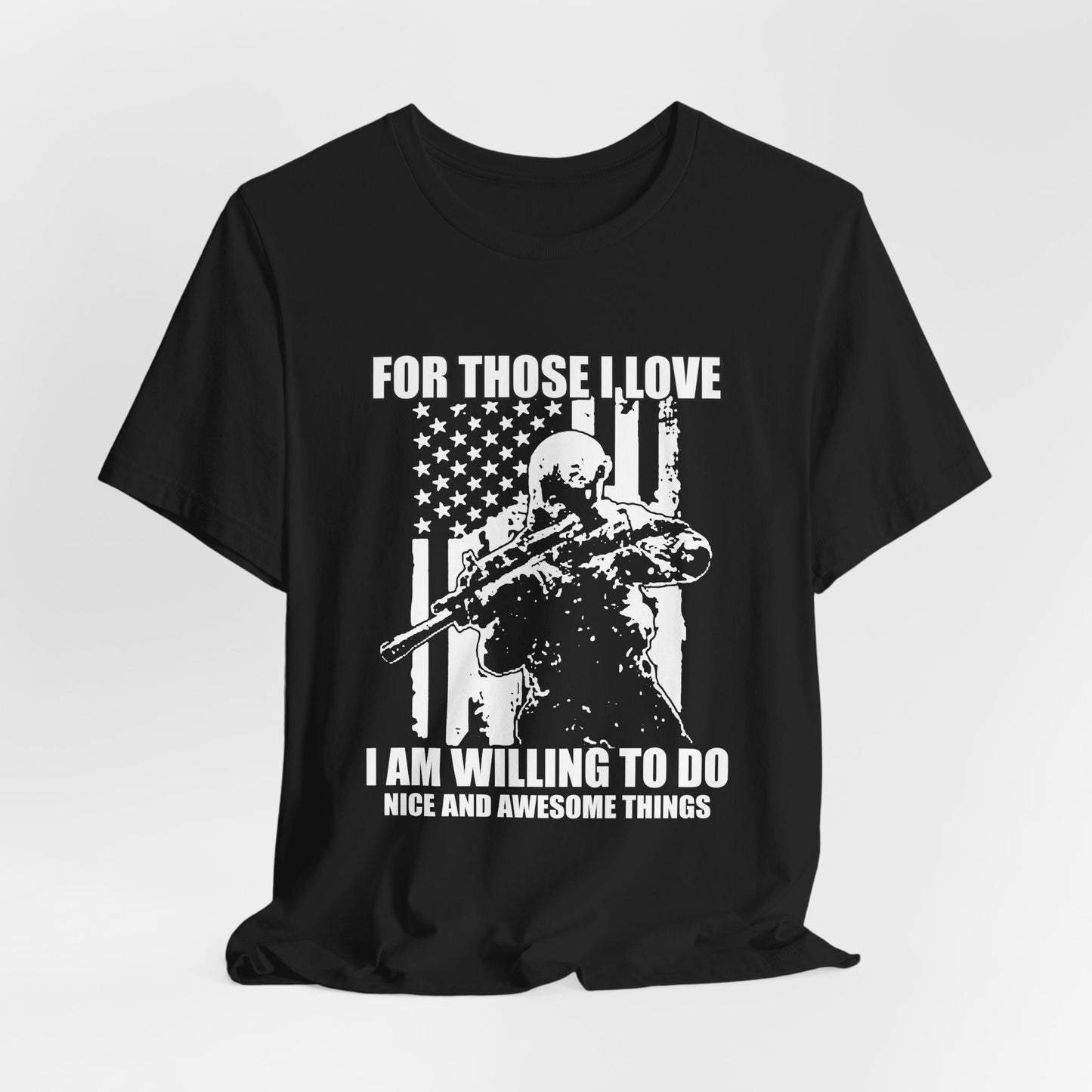 For Those I Love I Am Willing To Do Nice And Awesome Things T-Shirt Armed Soldier Flag Unisex Cotton Tee v50