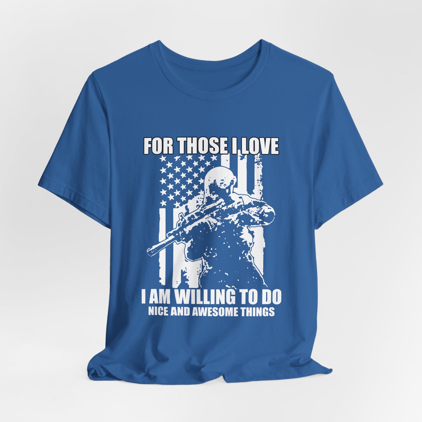 For Those I Love I Am Willing To Do Nice And Awesome Things T-Shirt Armed Soldier Flag Unisex Cotton Tee v50