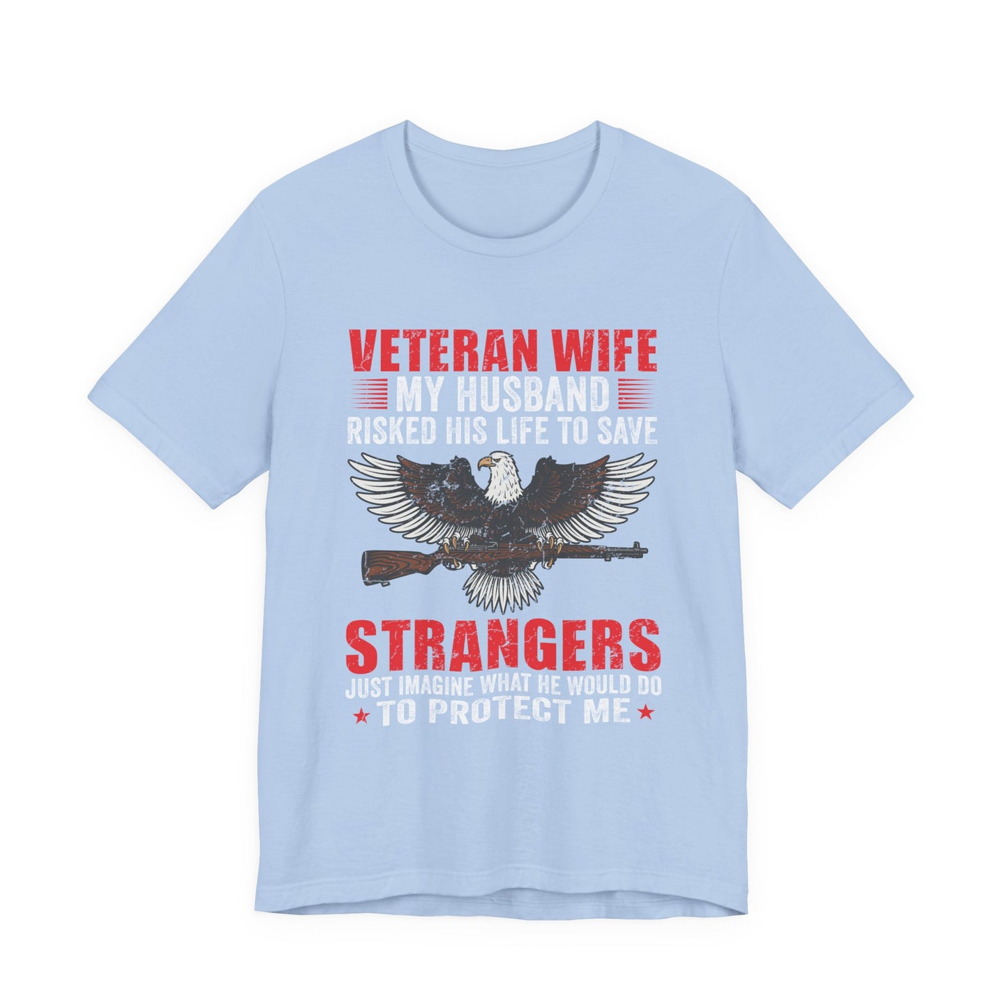 Veteran Wife My Husband Risked His Life To Save Strangers T-Shirt Eagle Rifle Unisex Cotton Tee v40