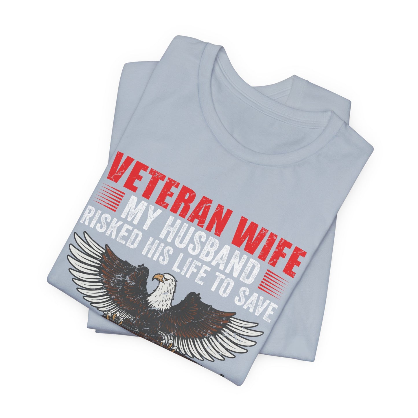 Veteran Wife My Husband Risked His Life To Save Strangers T-Shirt Eagle Rifle Unisex Cotton Tee v40