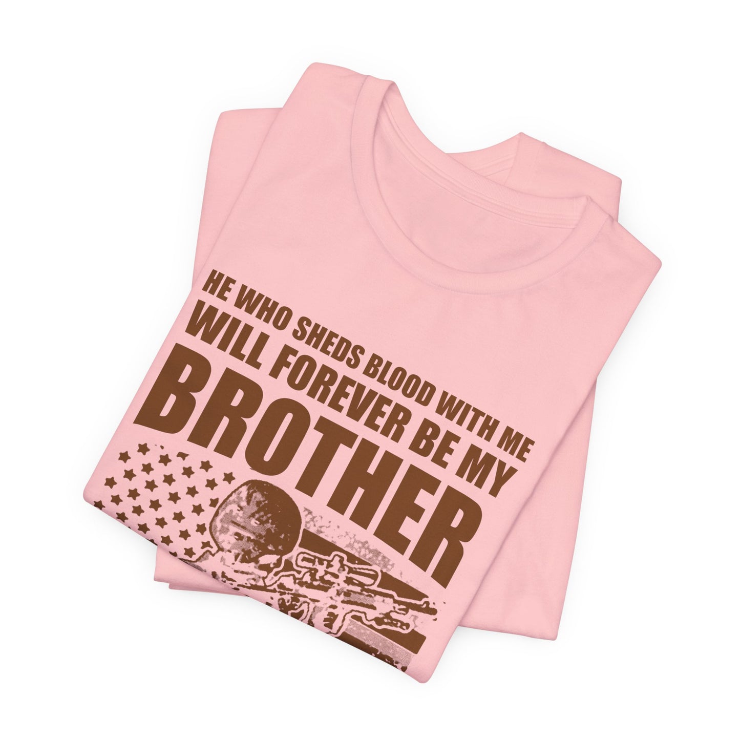 He Who Sheds Blood With Me Brother Veteran T-Shirt Military Flag Design Unisex Cotton v47