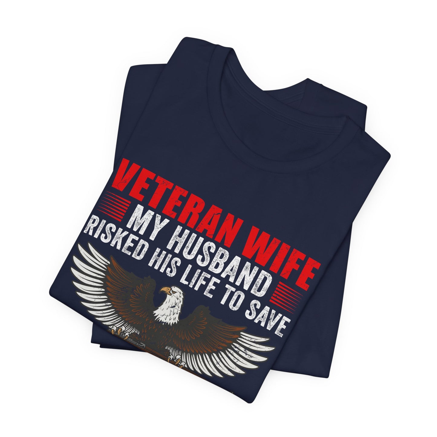 Veteran Wife My Husband Risked His Life To Save Strangers T-Shirt Eagle Rifle Unisex Cotton Tee v40