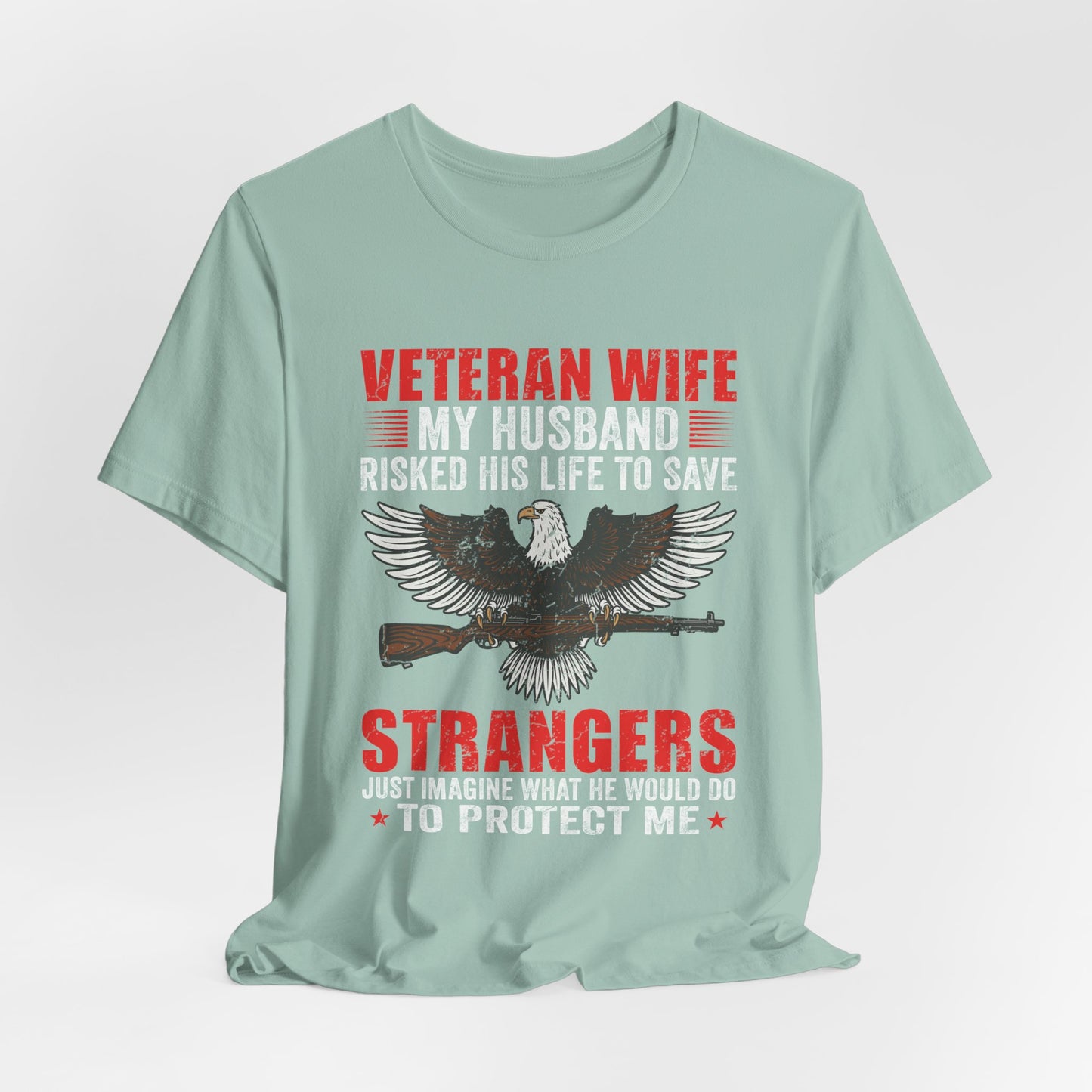 Veteran Wife My Husband Risked His Life To Save Strangers T-Shirt Eagle Rifle Unisex Cotton Tee v40