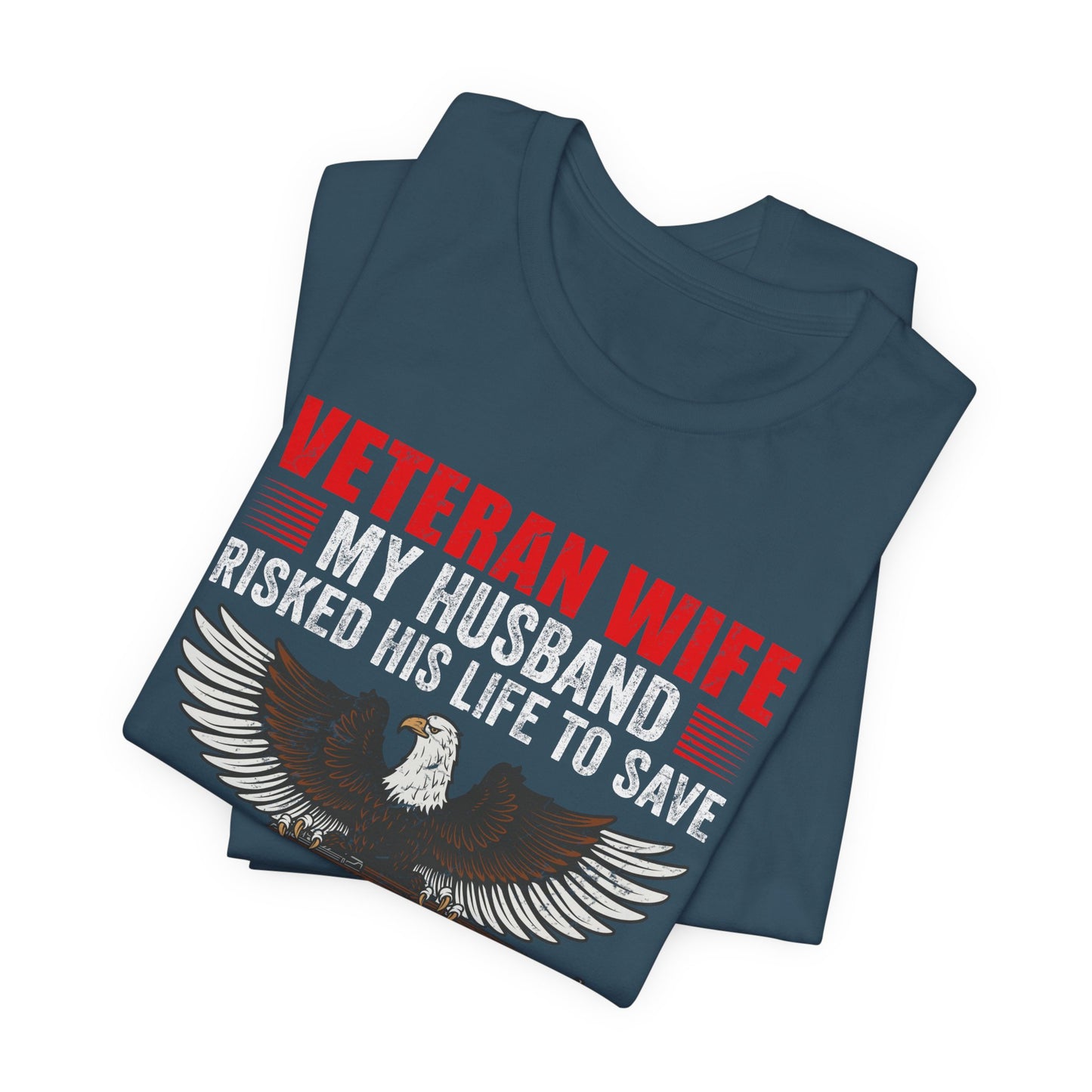 Veteran Wife My Husband Risked His Life To Save Strangers T-Shirt Eagle Rifle Unisex Cotton Tee v40