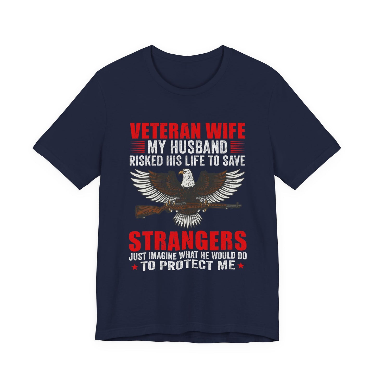Veteran Wife My Husband Risked His Life To Save Strangers T-Shirt Eagle Rifle Unisex Cotton Tee v40