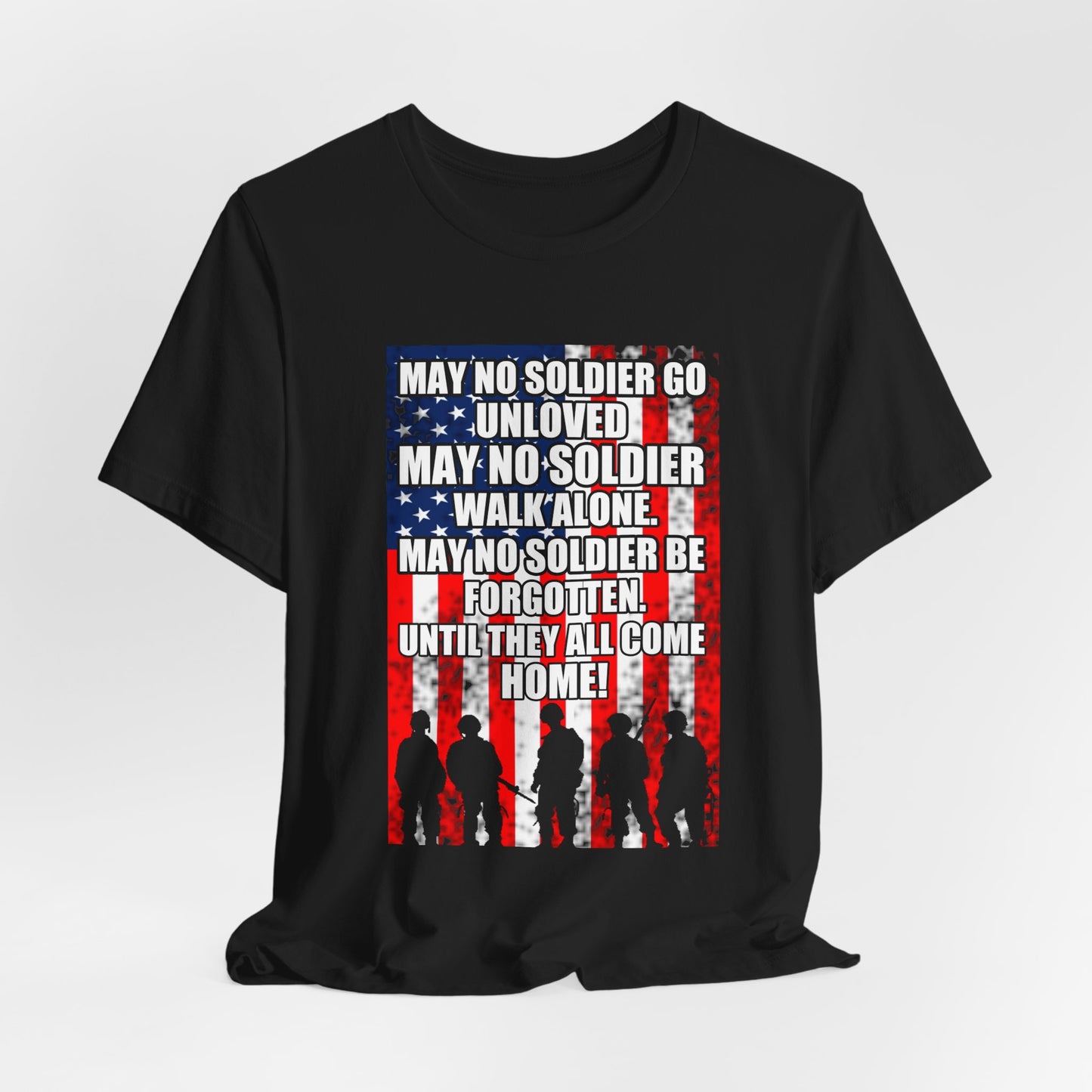 May No Soldier Go Unloved Flag T-Shirt Military Tribute Unisex Cotton Tee v49