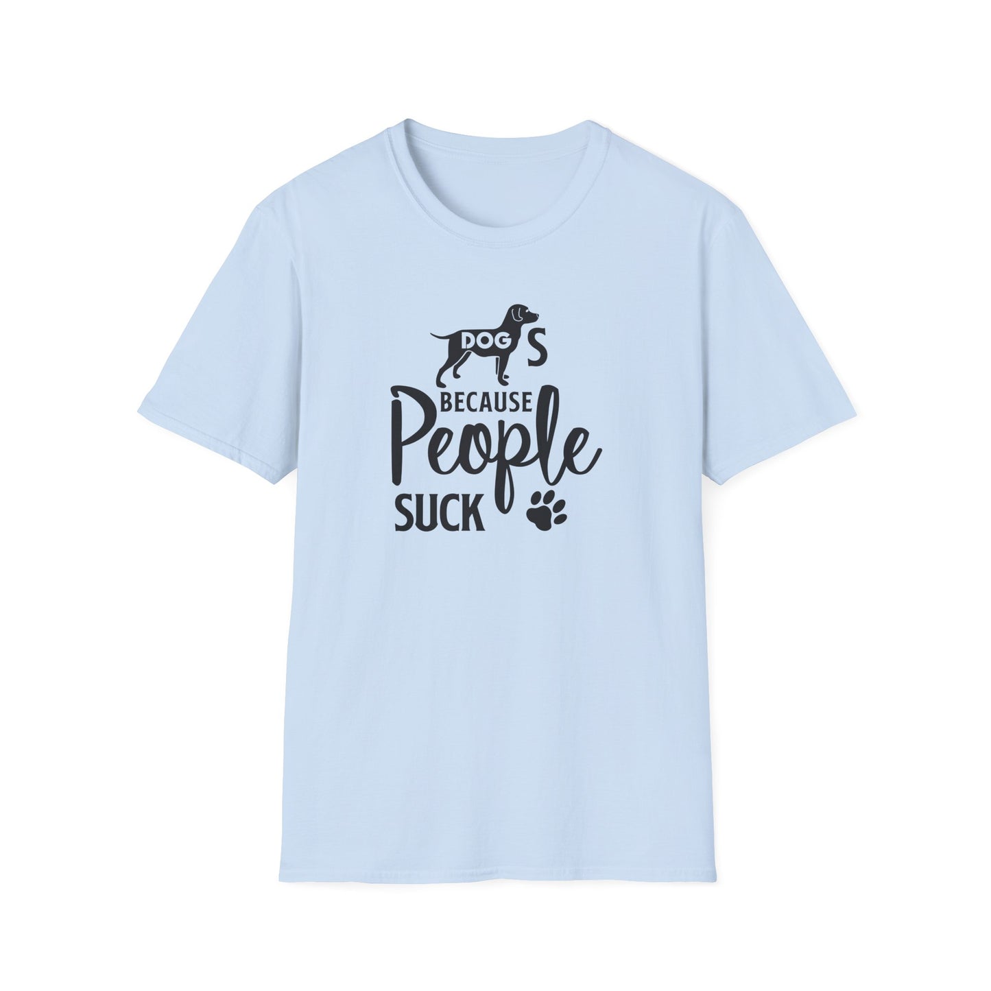 Dog Slogan T Shirts With Funny Quotes Unisex Softstyle Tee Gildan 64000 100 Percent Ring Spun Cotton