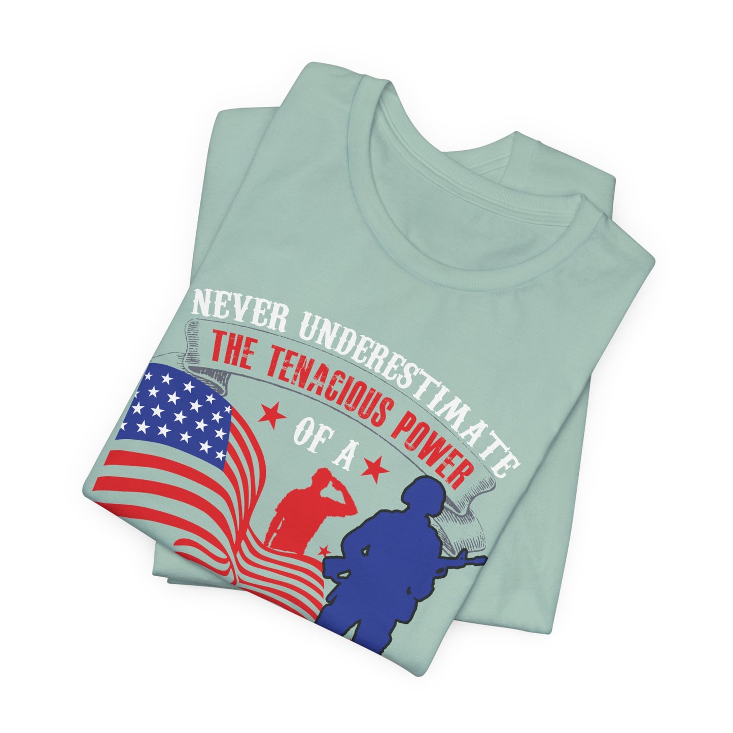 Never Underestimate the Tenacious Power U.S. Veteran T-Shirt American Flag Veteran Shirt v53