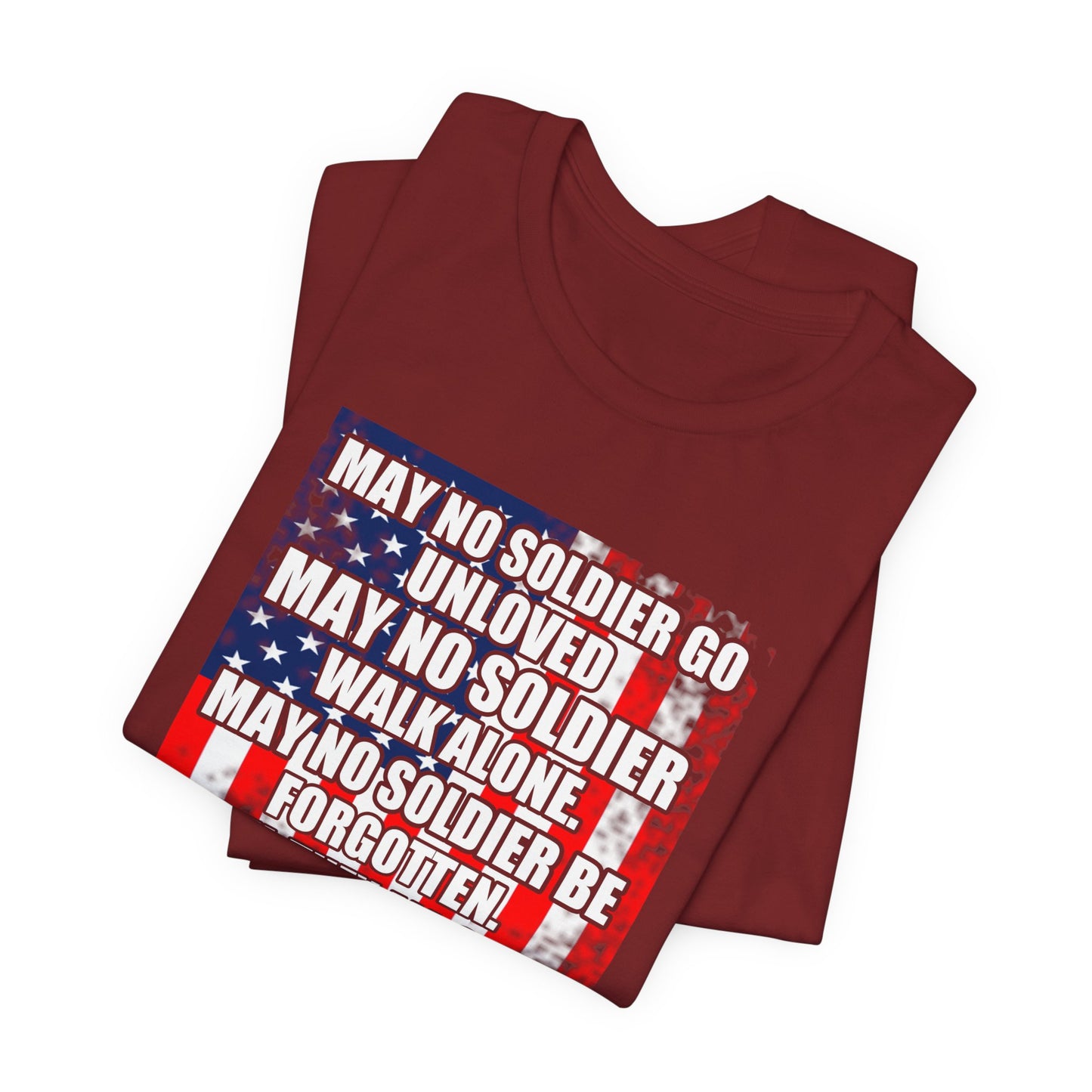 May No Soldier Go Unloved Flag T-Shirt Military Tribute Unisex Cotton Tee v49