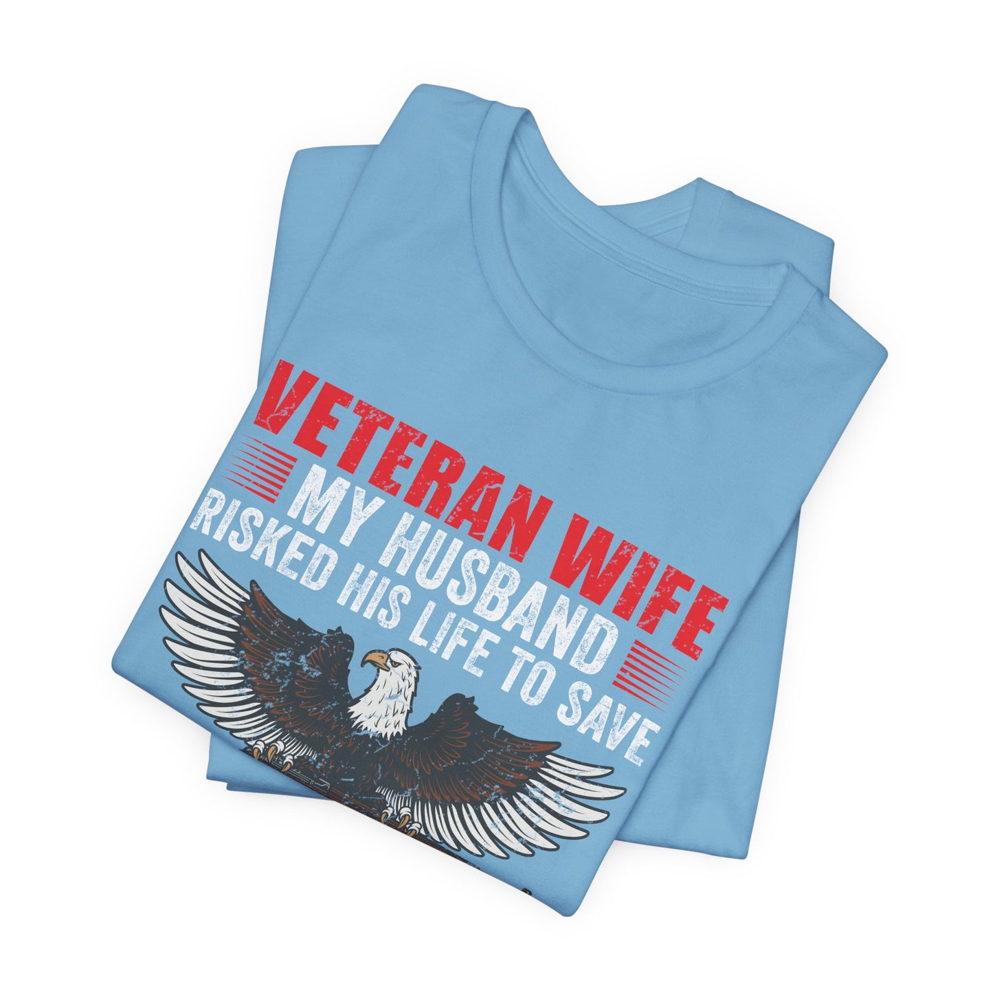 Veteran Wife My Husband Risked His Life To Save Strangers T-Shirt Eagle Rifle Unisex Cotton Tee v40