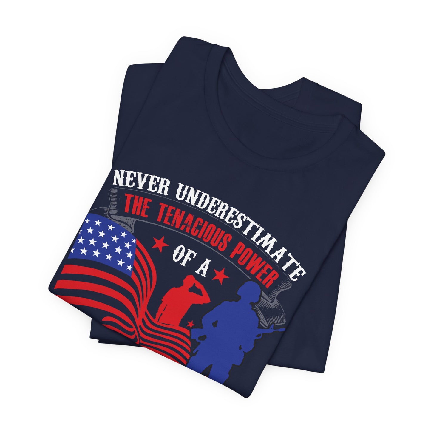 Never Underestimate the Tenacious Power U.S. Veteran T-Shirt American Flag Veteran Shirt v53