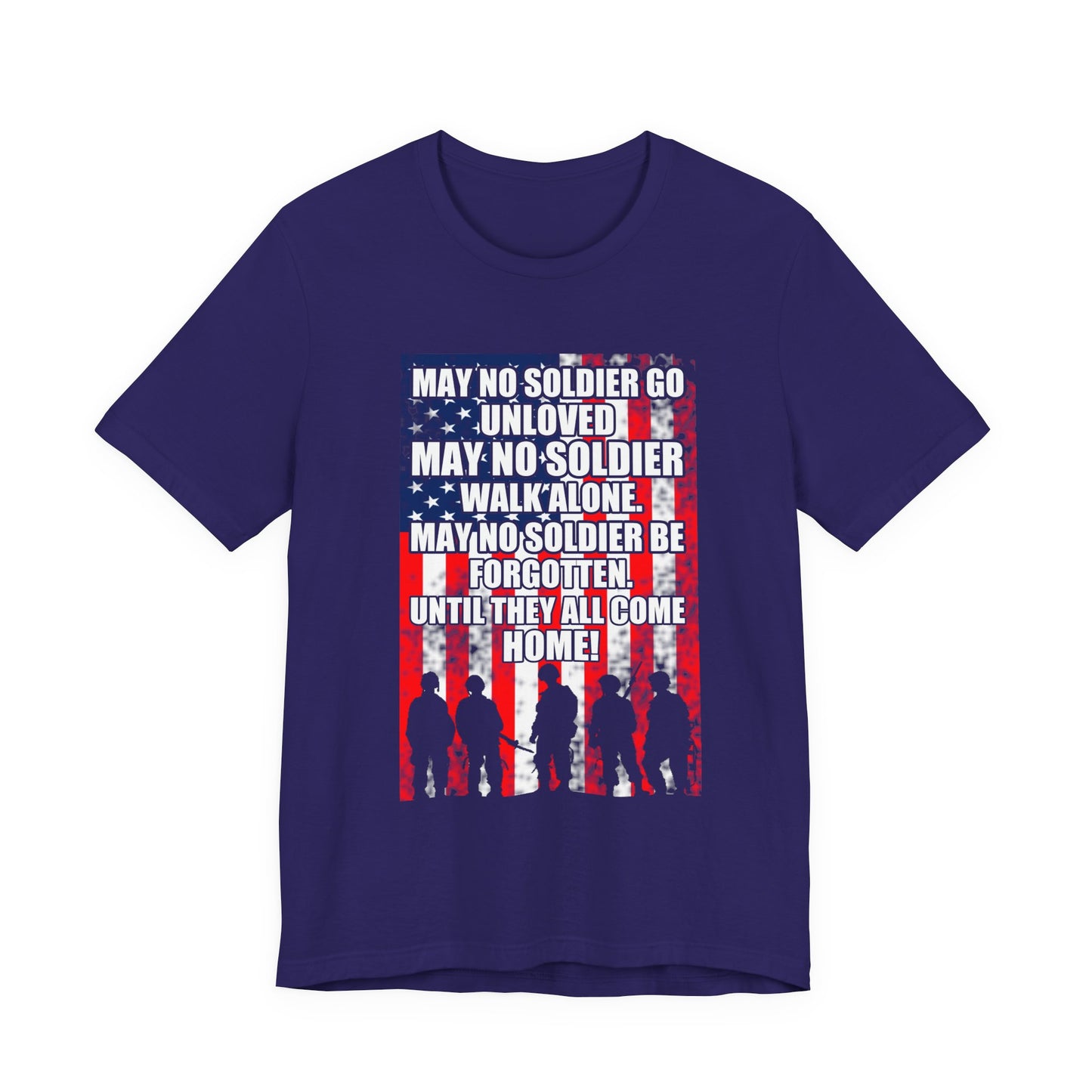 May No Soldier Go Unloved Flag T-Shirt Military Tribute Unisex Cotton Tee v49