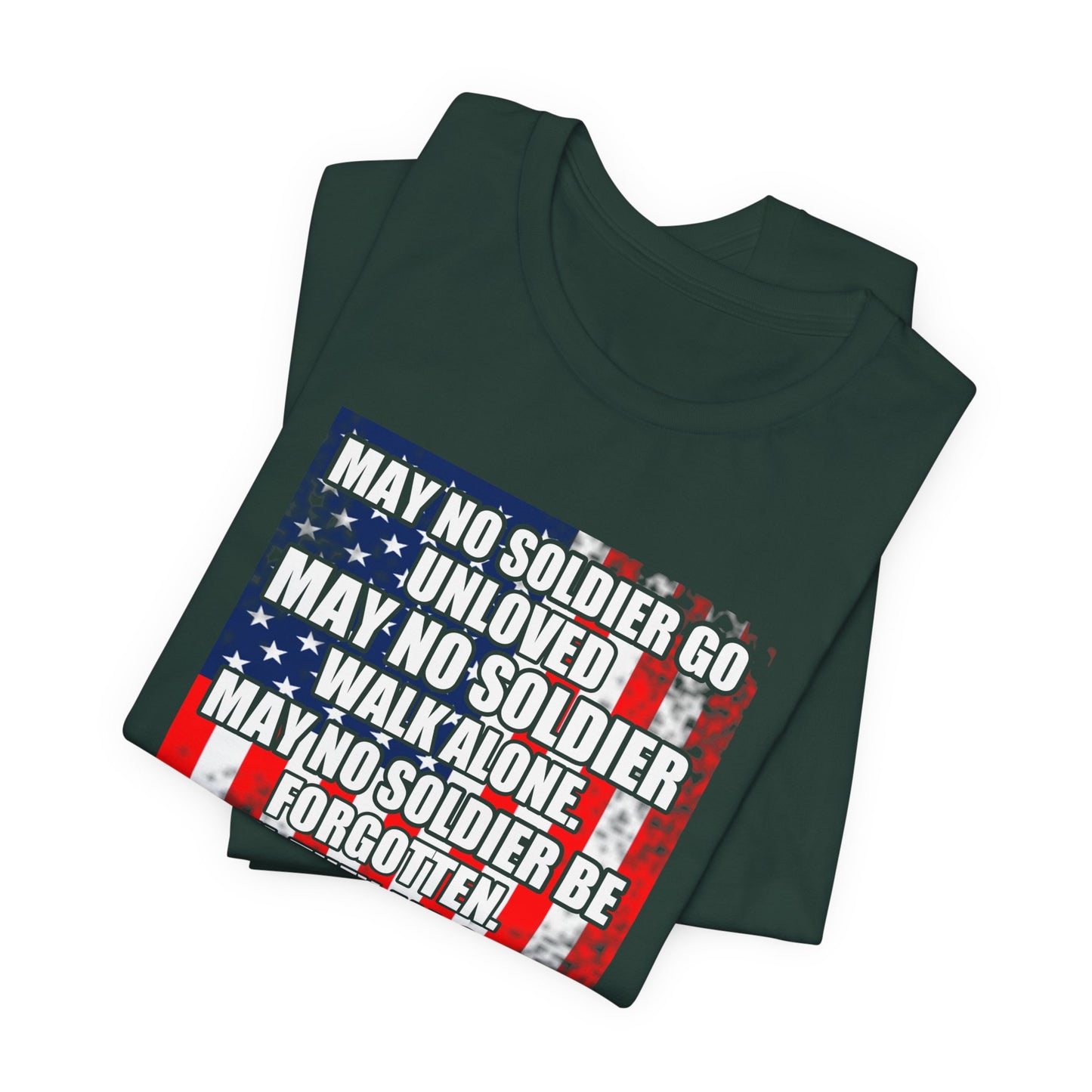 May No Soldier Go Unloved Flag T-Shirt Military Tribute Unisex Cotton Tee v49