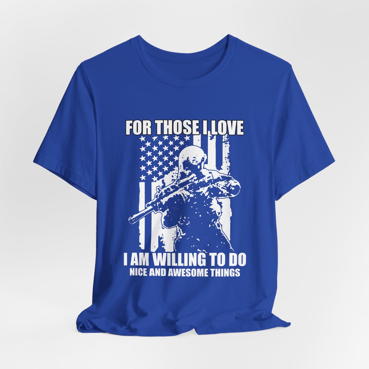 For Those I Love I Am Willing To Do Nice And Awesome Things T-Shirt Armed Soldier Flag Unisex Cotton Tee v50