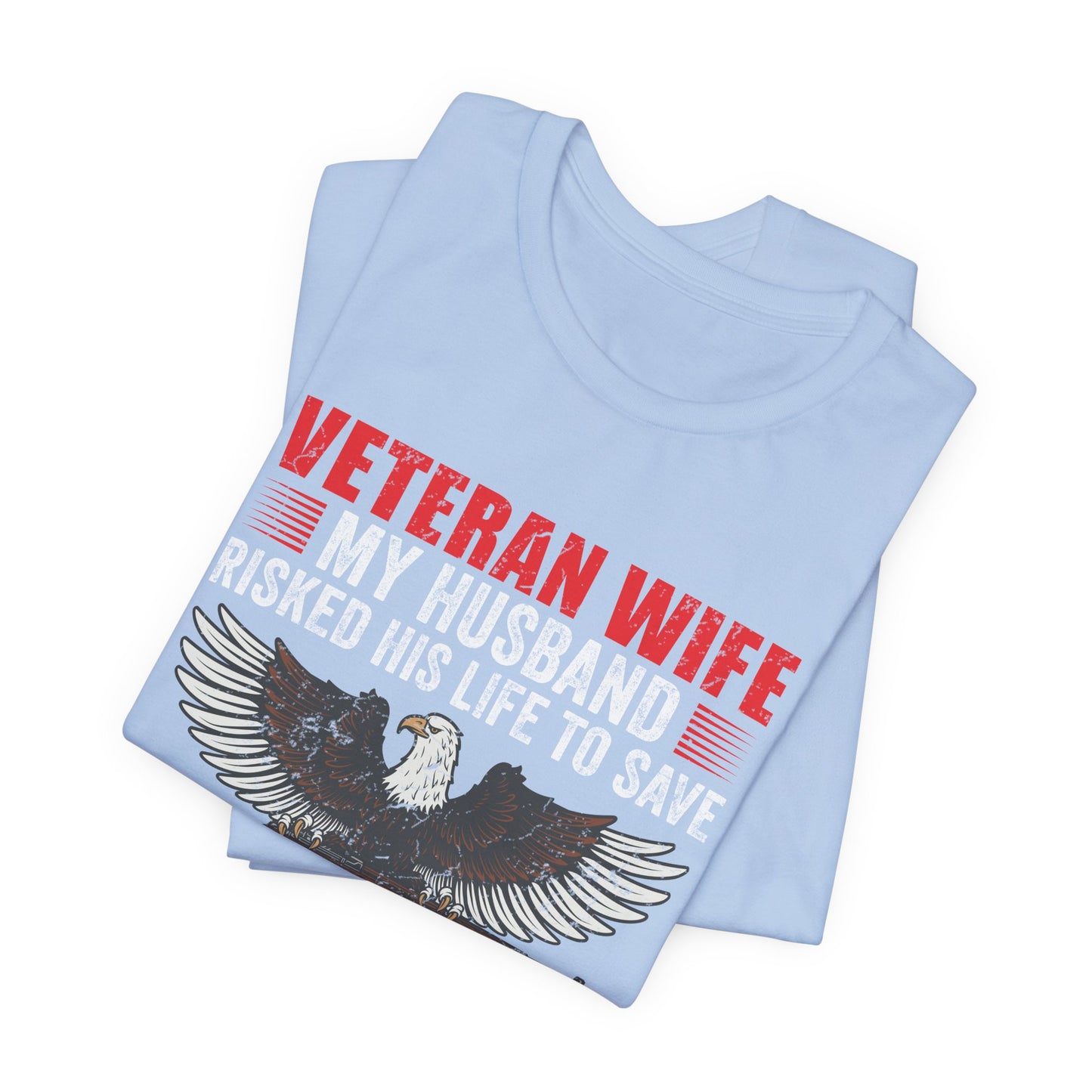 Veteran Wife My Husband Risked His Life To Save Strangers T-Shirt Eagle Rifle Unisex Cotton Tee v40
