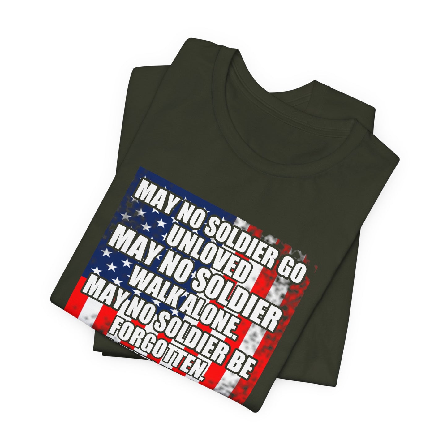 May No Soldier Go Unloved Flag T-Shirt Military Tribute Unisex Cotton Tee v49