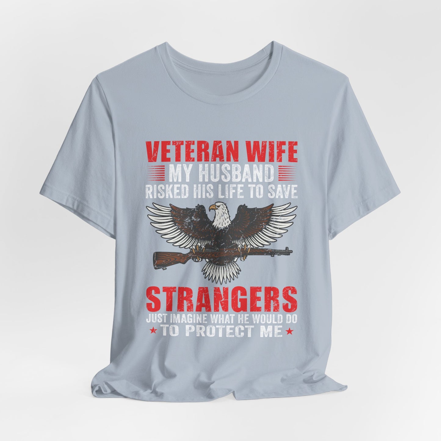 Veteran Wife My Husband Risked His Life To Save Strangers T-Shirt Eagle Rifle Unisex Cotton Tee v40