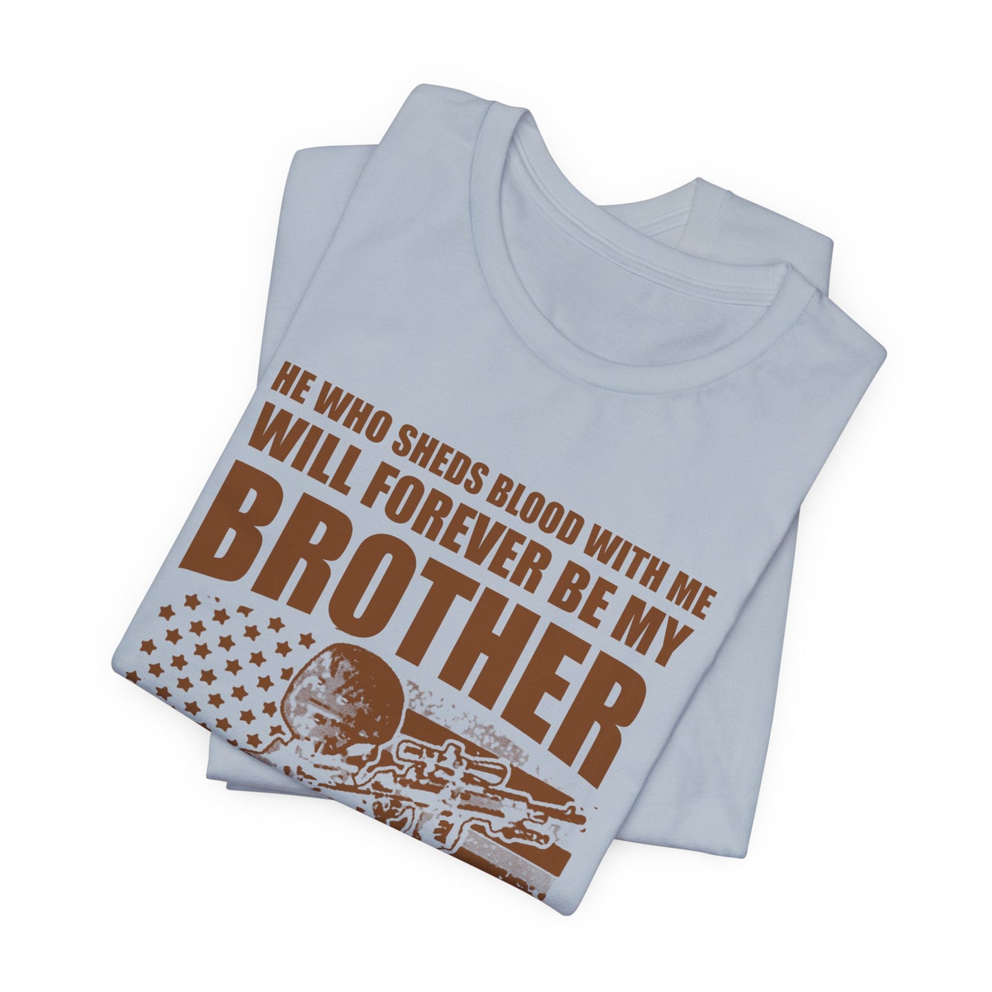 He Who Sheds Blood With Me Brother Veteran T-Shirt Military Flag Design Unisex Cotton v47