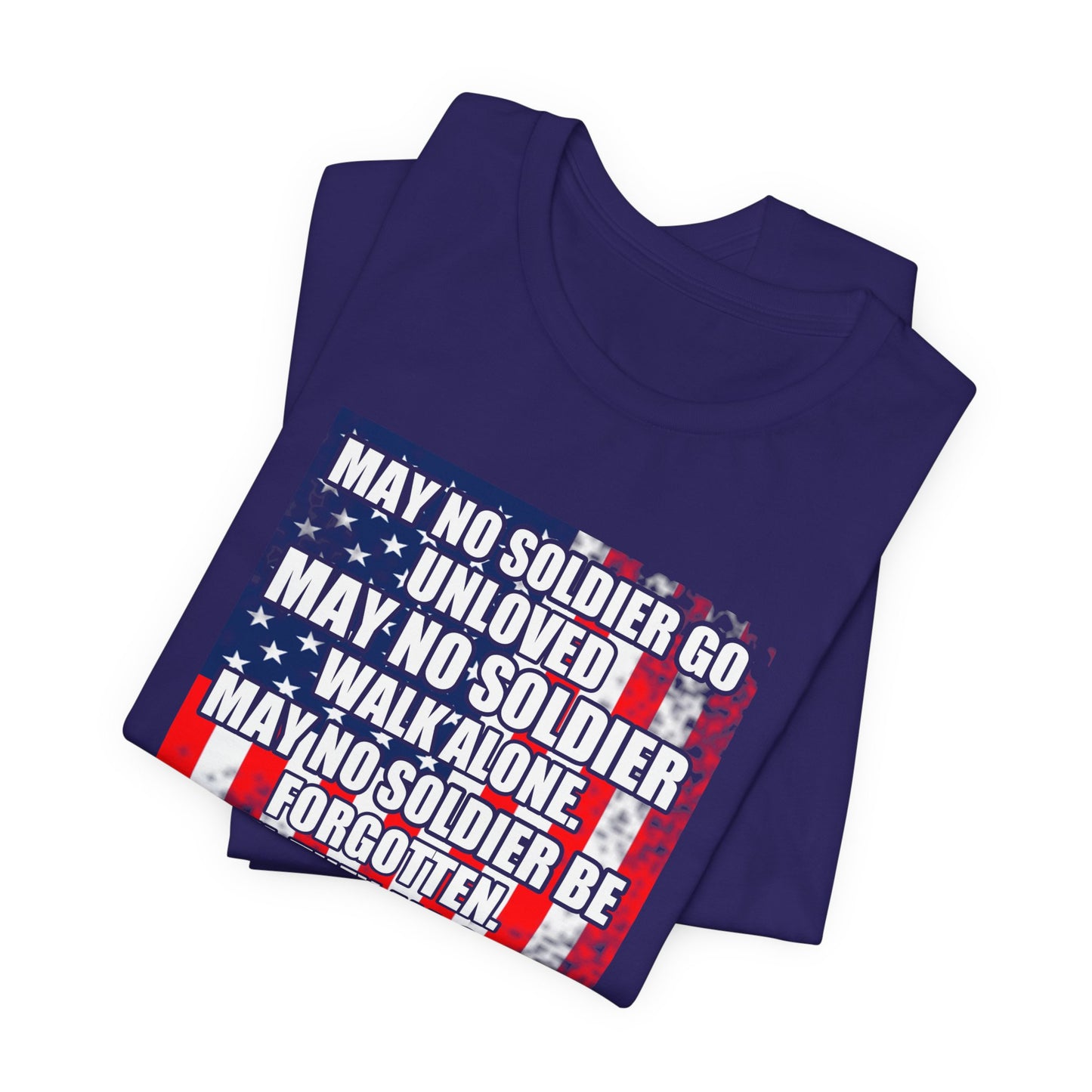May No Soldier Go Unloved Flag T-Shirt Military Tribute Unisex Cotton Tee v49