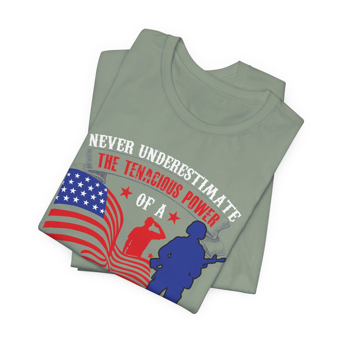 Never Underestimate the Tenacious Power U.S. Veteran T-Shirt American Flag Veteran Shirt v53