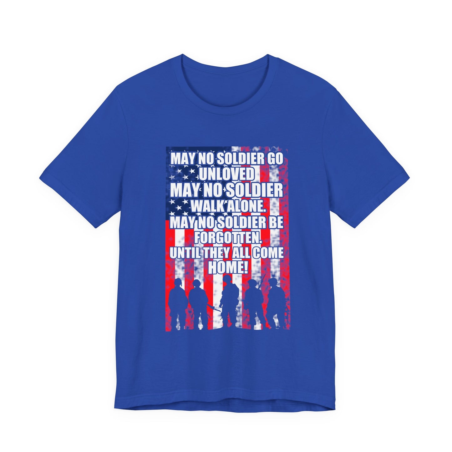 May No Soldier Go Unloved Flag T-Shirt Military Tribute Unisex Cotton Tee v49