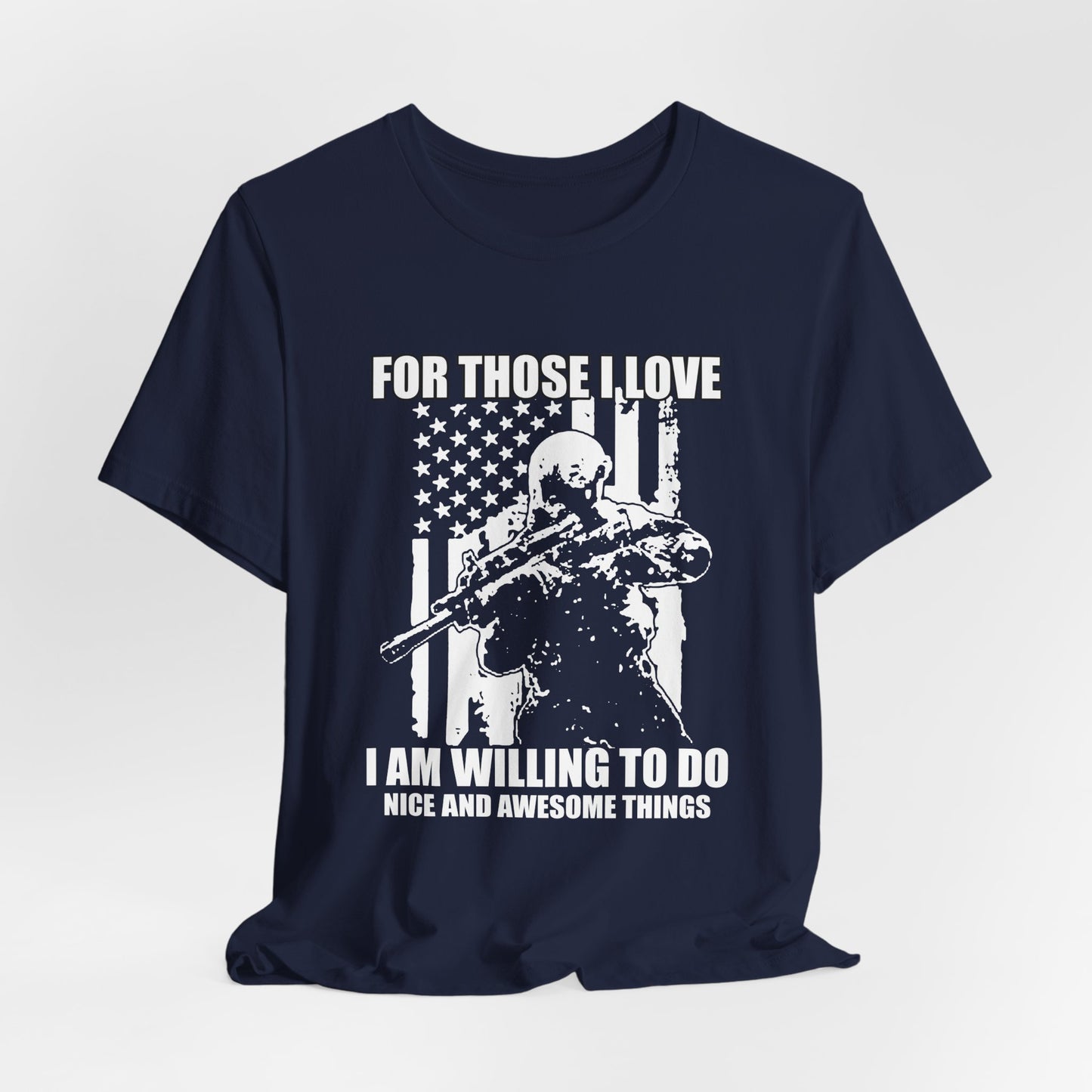 For Those I Love I Am Willing To Do Nice And Awesome Things T-Shirt Armed Soldier Flag Unisex Cotton Tee v50