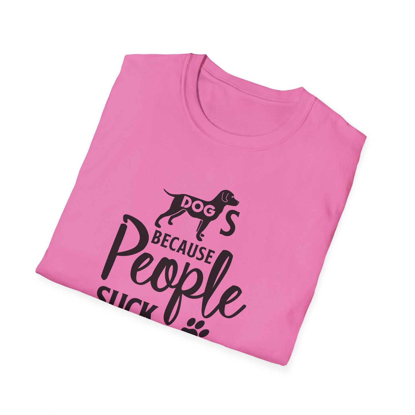Dog Slogan T Shirts With Funny Quotes Unisex Softstyle Tee Gildan 64000 100 Percent Ring Spun Cotton