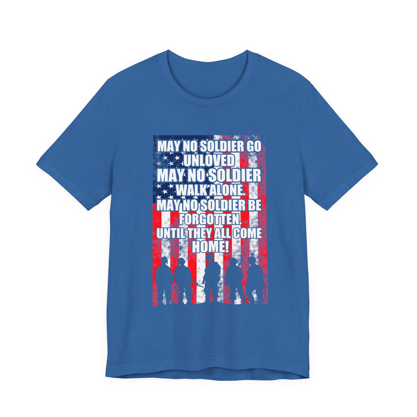 May No Soldier Go Unloved Flag T-Shirt Military Tribute Unisex Cotton Tee v49