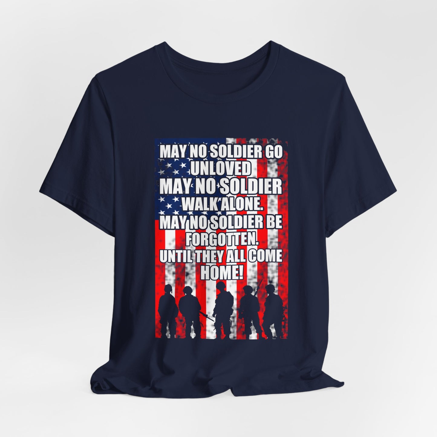 May No Soldier Go Unloved Flag T-Shirt Military Tribute Unisex Cotton Tee v49