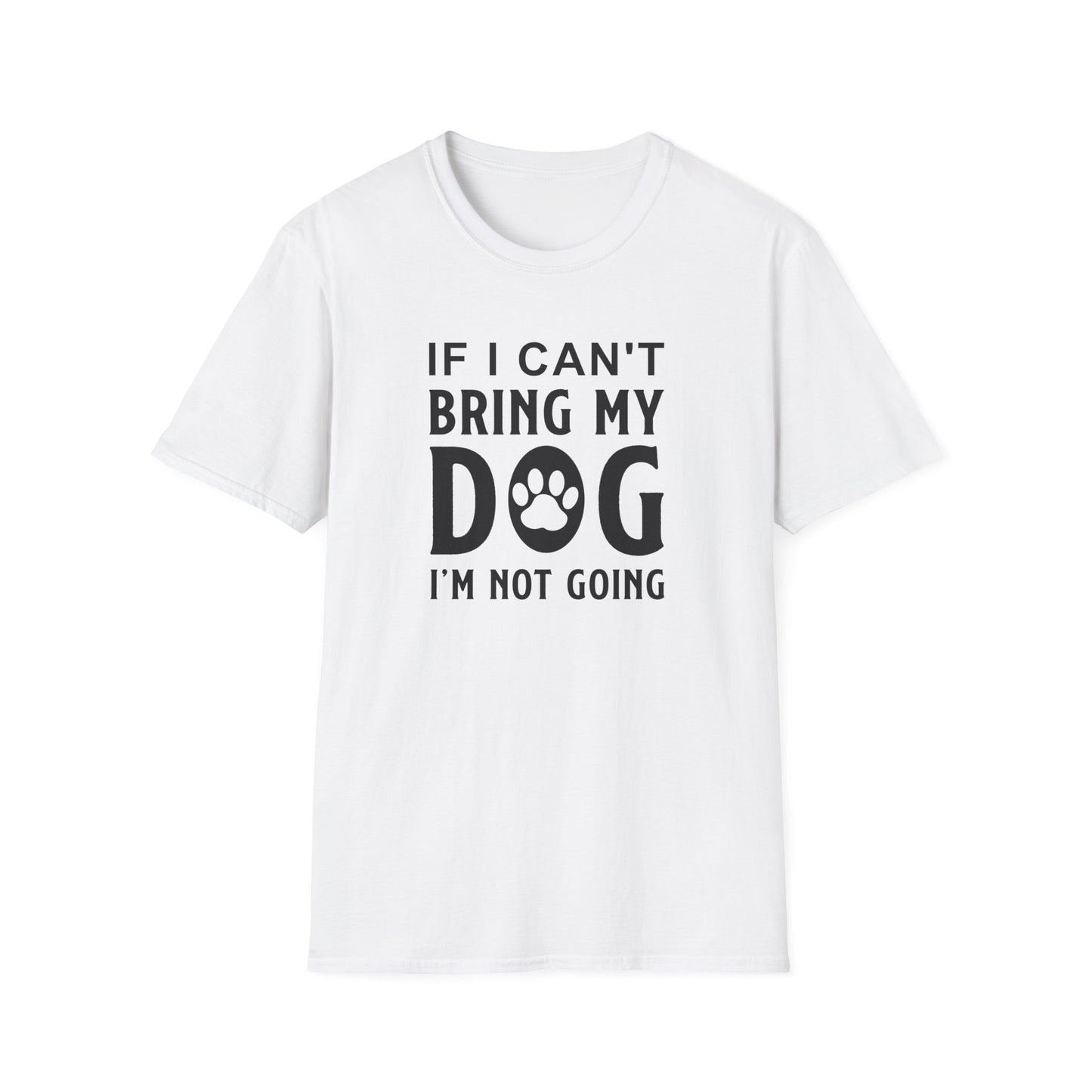 Dog Slogan T Shirts With Funny Quotes Unisex Softstyle Tee Gildan 64000 100 Percent Ring Spun Cotton