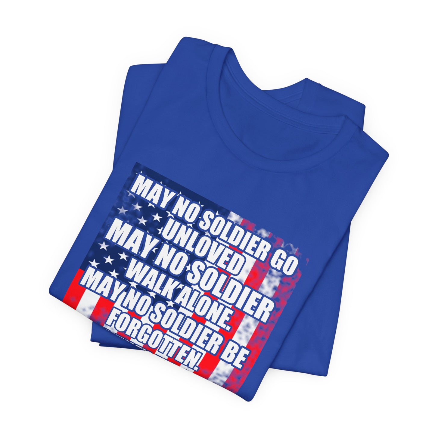 May No Soldier Go Unloved Flag T-Shirt Military Tribute Unisex Cotton Tee v49