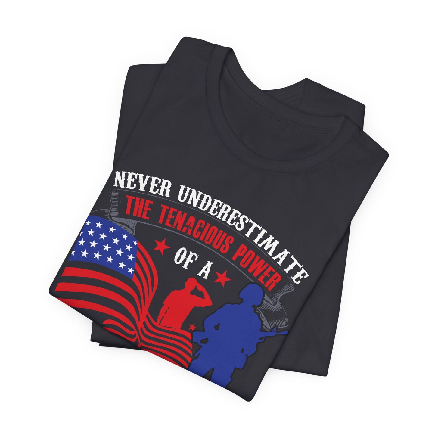 Never Underestimate the Tenacious Power U.S. Veteran T-Shirt American Flag Veteran Shirt v53