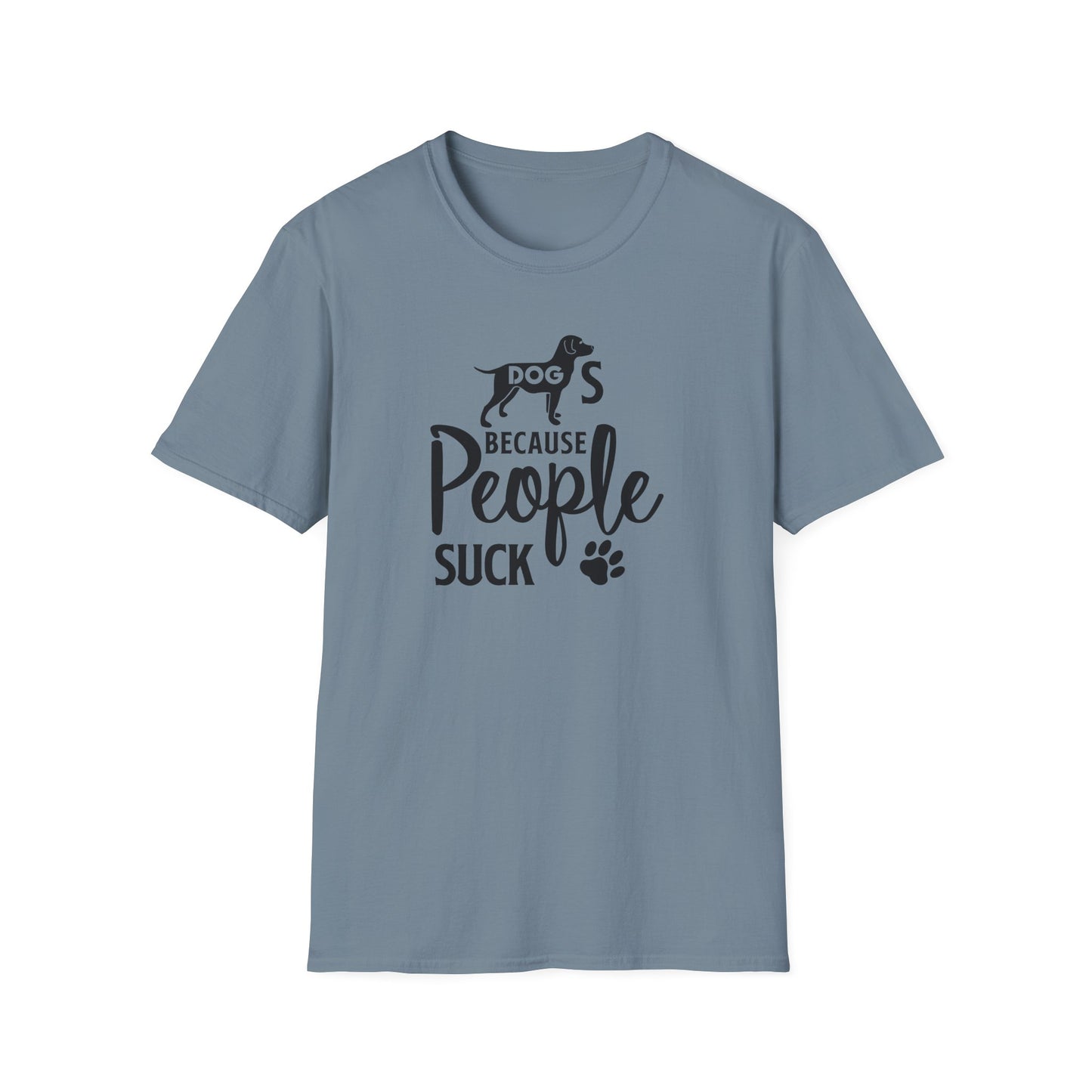 Dog Slogan T Shirts With Funny Quotes Unisex Softstyle Tee Gildan 64000 100 Percent Ring Spun Cotton
