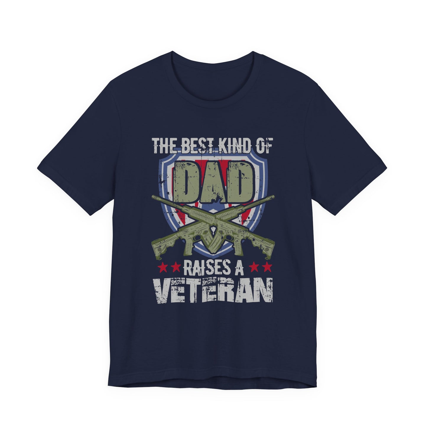 The Best Kind of Dad Raises a Veteran T-Shirt Military Veteran Pride Unisex Cotton Tee v13