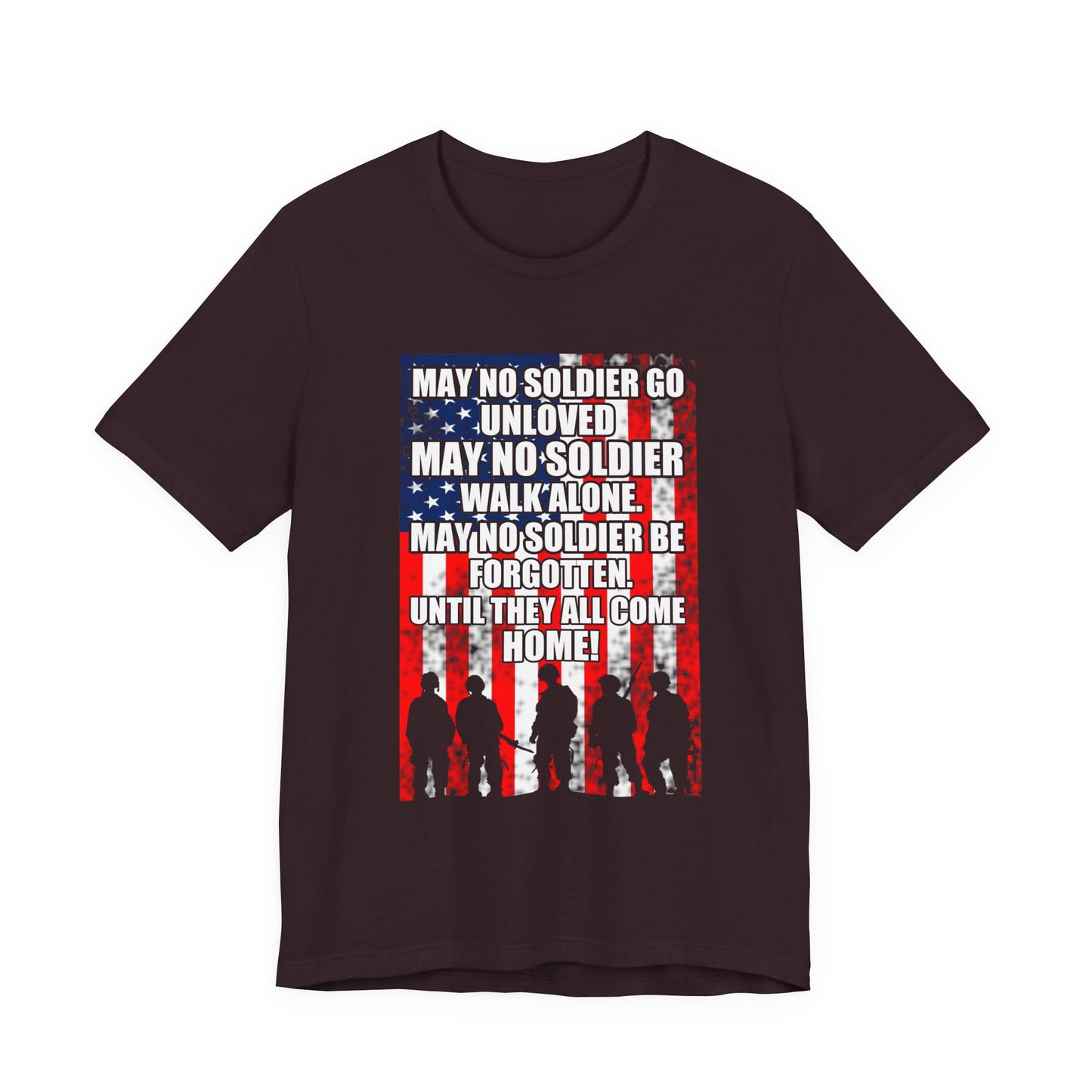 May No Soldier Go Unloved Flag T-Shirt Military Tribute Unisex Cotton Tee v49
